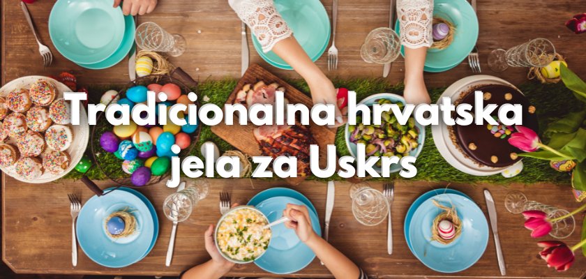 Tradicionalna hrvatska jela za Uskrs Tradicionalna hrvatska jela za Uskrs